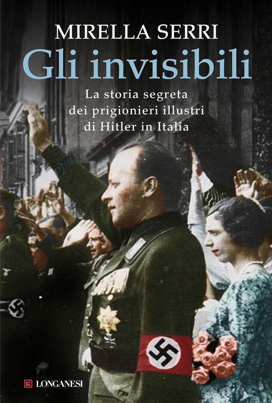 Gli invisibili. La storia segreta dei prigionieri illustri di Hitler in Italia - Mirella Serri - ebook