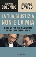 La tua giustizia non è la mia. Dialogo fra due magistrati in perenne disaccordo