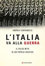 L'Italia va alla guerra. Il falso mito di un popolo pacifico