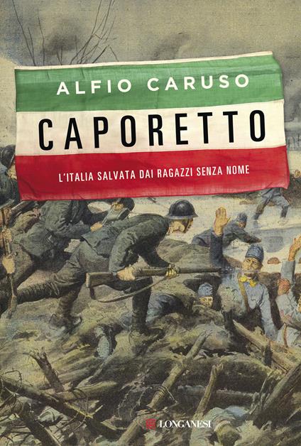 Caporetto. L'Italia salvata dai ragazzi senza nome - Alfio Caruso - copertina