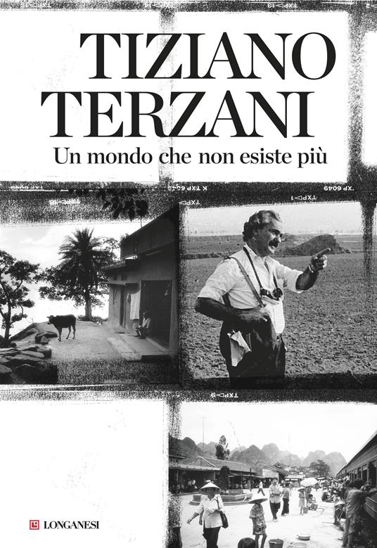 Un mondo che non esiste più - Tiziano Terzani - Libro - Longanesi - Nuovo  Cammeo