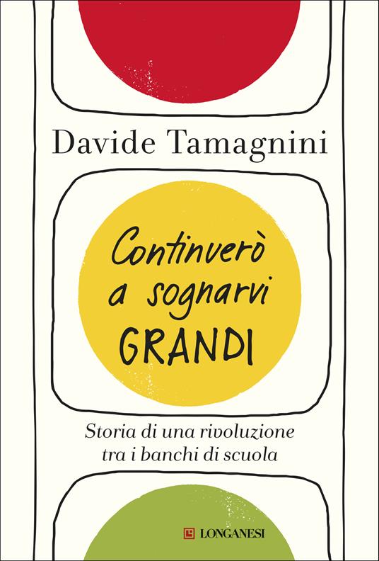 Continuerò a sognarvi grandi. Storia di una rivoluzione tra i banchi di scuola - Davide Tamagnini - copertina