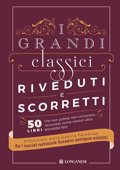 I grandi classici riveduti e scorretti. 50 libri che non potete non conoscere, raccontati come nessun altro potrebbe fare - Se i social network fossero sempre esistiti - copertina