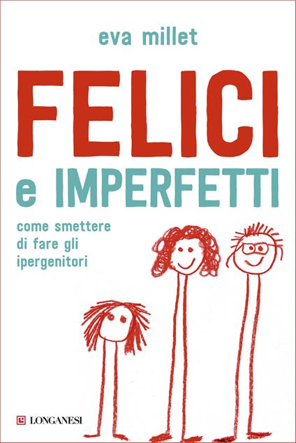 Felici e imperfetti. Come smettere di fare gli ipergenitori - Eva Millet,Claudia Marseguerra - ebook