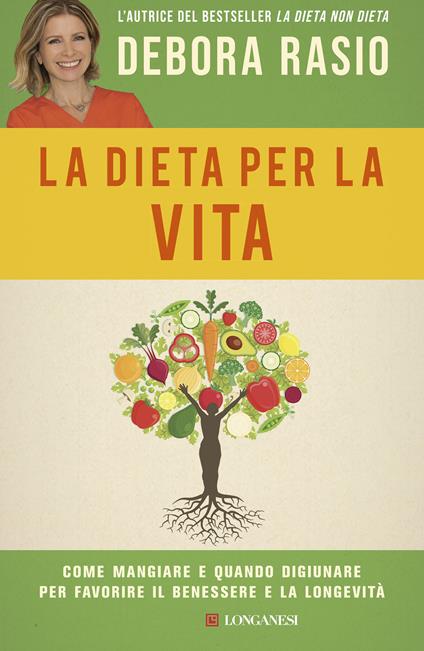 La dieta per la vita. Come mangiare e quando digiunare per favorire il benessere e la longevità - Debora Rasio - copertina