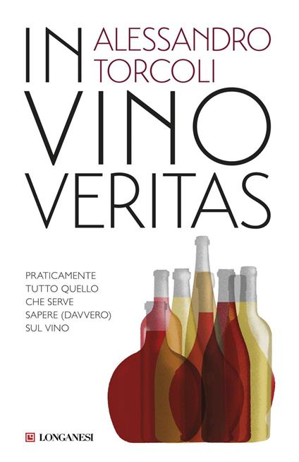 In vino veritas. Praticamente tutto quello che serve sapere (davvero) sul vino - Alessandro Torcoli,Paolo D'Altan - ebook