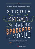 Storie di sfigati che hanno spaccato il mondo. Da Leopardi a Frida Kahlo a Van Gogh, vite rivedute e scorrette di 20 personaggi che hanno fatto la storia