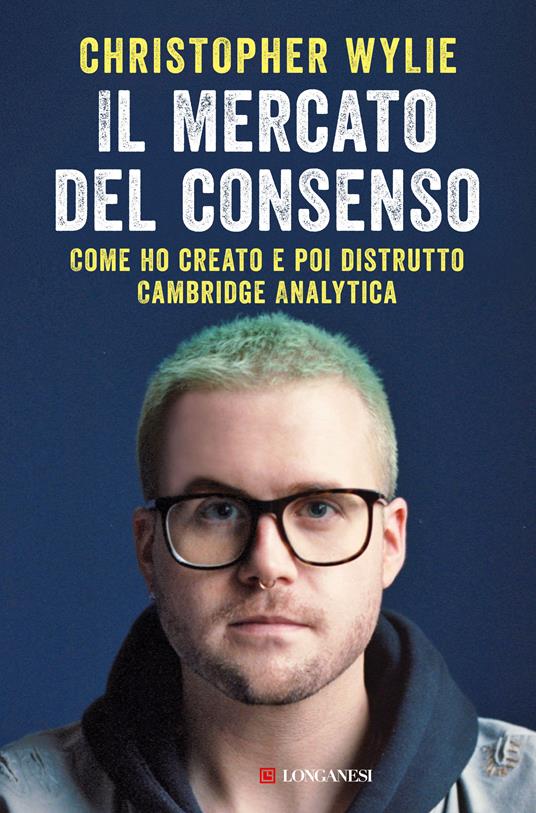 Il mercato del consenso. Come ho creato e poi distrutto Cambridge Analytica - Christopher Wylie - ebook