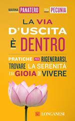 La via d'uscita è dentro. Pratiche per rigenerarsi, trovare la serenità e la gioia di vivere