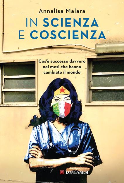 In scienza e coscienza. Cos'è successo davvero nei mesi che hanno cambiato il mondo - Annalisa Malara - copertina