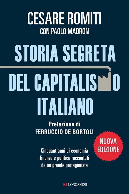 Storia segreta del capitalismo italiano. Cinquant'anni di economia finanza e politica raccontati da un grande protagonista - Paolo Madron,Cesare Romiti - ebook