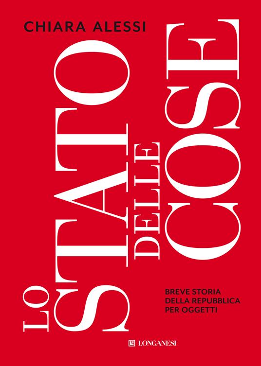 Lo stato delle cose. Breve storia della Repubblica per oggetti - Chiara Alessi - copertina