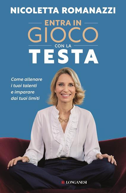 Entra in gioco con la testa. Come allenare i tuoi talenti e imparare dai tuoi limiti - Nicoletta Romanazzi - copertina