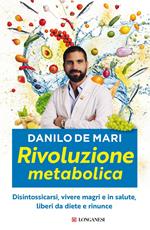 Rivoluzione metabolica. Disintossicarsi, vivere magri e in salute, liberi da diete e da rinunce