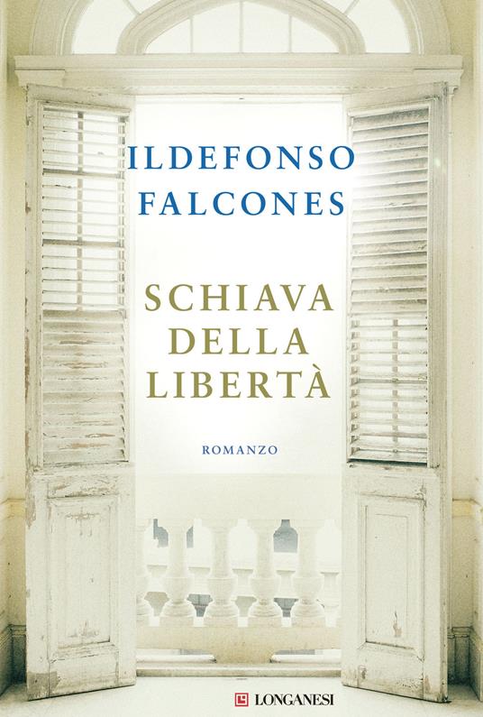 Schiava della libertà - Ildefonso Falcones - Libro - Longanesi - La Gaja  scienza | IBS