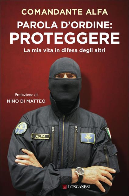 Parola d'ordine: proteggere. La mia vita in difesa degli altri - Comandante Alfa - ebook