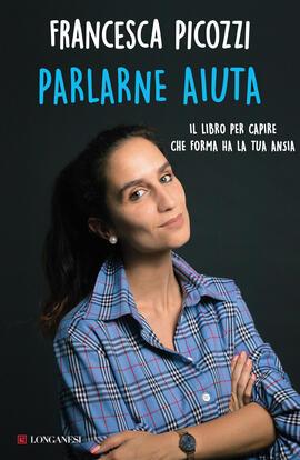 Parlarne aiuta. Il libro per capire che forma ha la tua ansia - Francesca Picozzi - copertina