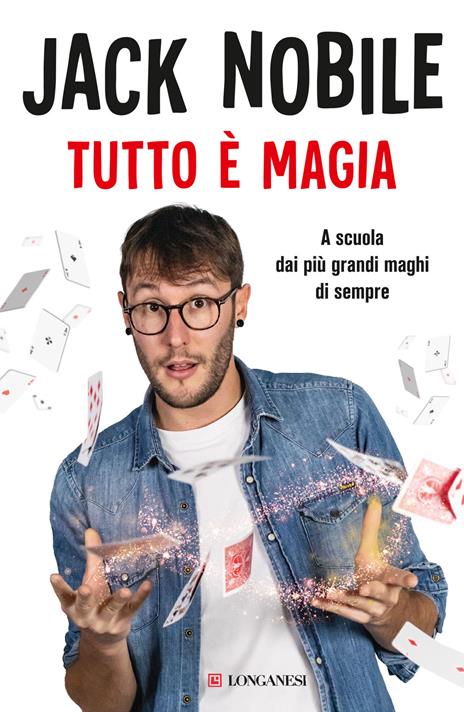 Tutto è magia. A scuola dai più grandi maghi di sempre - Jack Nobile - copertina