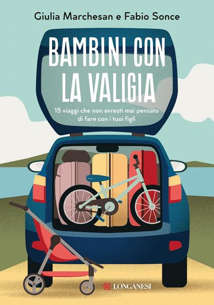 Bambini con la valigia. 15 viaggi che non avresti mai pensato di fare con i tuoi figli - Giulia Marchesan,Fabio Sonce - ebook