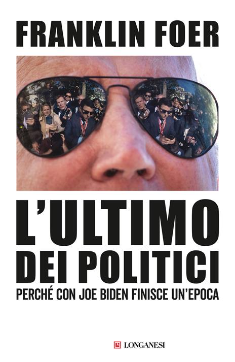 L'ultimo dei politici. Perché con Joe Biden finisce un'epoca - Franklin Foer - copertina