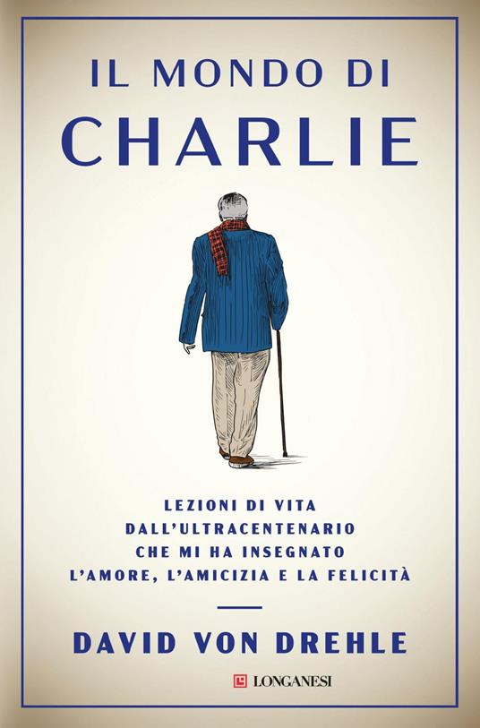 Il mondo di Charlie. Lezioni di vita dall'ultracentenario che mi ha insegnato l'amore, l'amicizia e la felicità - David Von Drehle - ebook