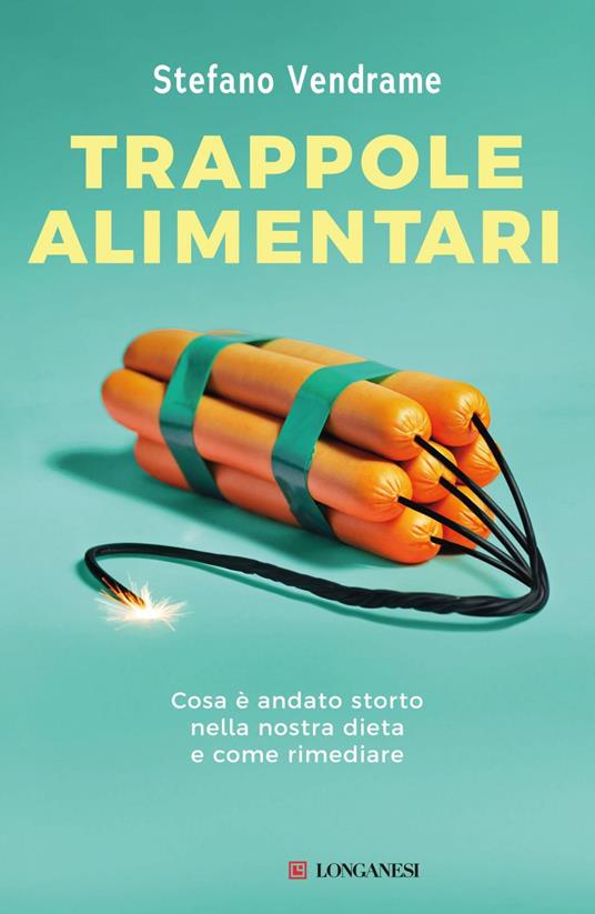 Trappole alimentari. Cosa è andato storto nella nostra dieta e come rimediare - Stefano Vendrame - ebook