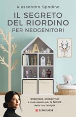 Il segreto del riordino per neogenitori. Organizza, alleggerisci e crea spazio per la felicità della tua famiglia