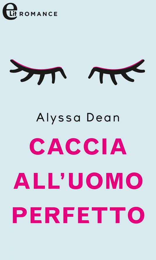 Caccia all'uomo perfetto - Alyssa Dean - ebook