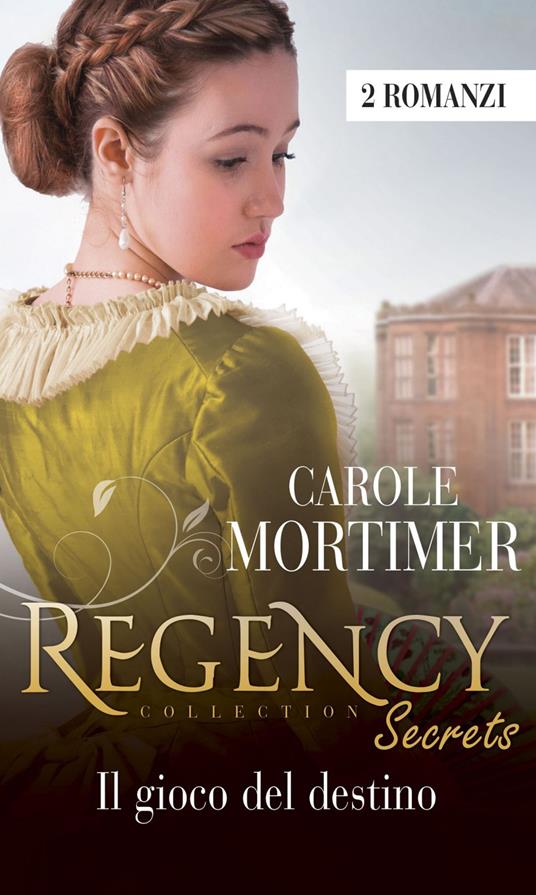 Il gioco del destino. Regency Collection: Il segreto di Mrs. Leighton-Il destino di Miss Rosewood - Carole Mortimer - ebook