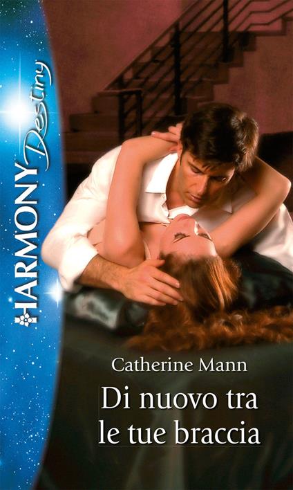 Di nuovo tra le tue braccia - Catherine Mann - ebook