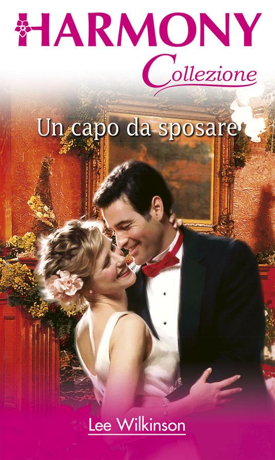 Un capo da sposare - Lee Wilkinson - ebook