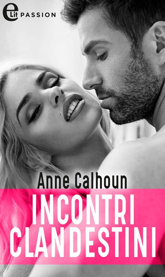 Incontri clandestini - Anne Calhoun,Eleonora Motta - ebook