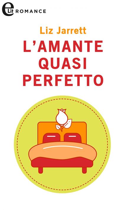 L' amante quasi perfetto - Liz Jarrett,Marilisa Pigoni - ebook