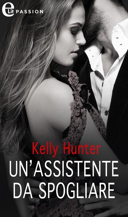 Un' assistente da spogliare - Kelly Hunter - ebook