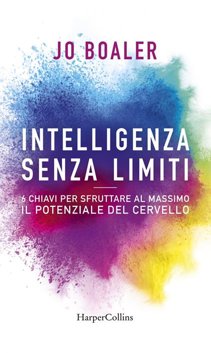 Intelligenza senza limiti. 6 chiavi per sfruttare al massimo il potenziale del cervello - Jo Boaler - ebook