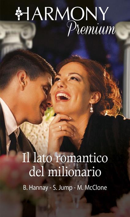 Il lato romantico del milionario: Un milionario da scoprire-Un milionario tutto da scoprire-Come ho sedotto il capo - Barbara Hannay,Shirley Jump,Melissa McClone - ebook