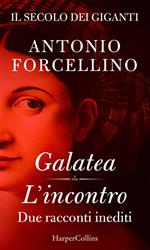 Il secolo dei giganti. Galatea. L'incontro. Due racconti inediti