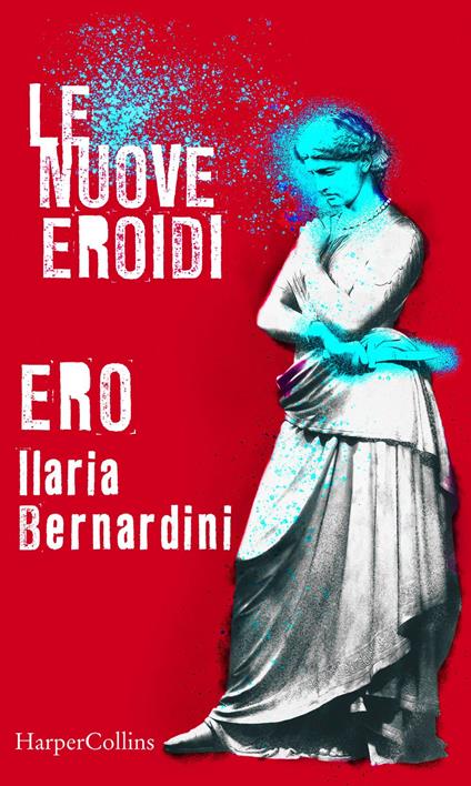 Ero. Le nuove Eroidi - Ilaria Bernardini - ebook