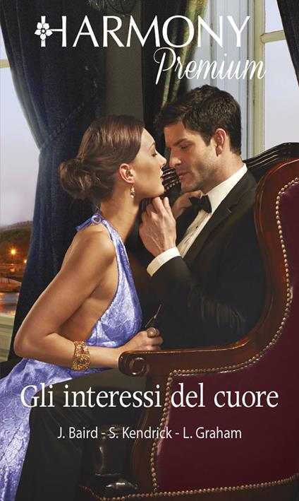 Gli interessi del cuore: La moglie ereditata-Un' insolita clausola per il milionario-Una candidata ideale - Jacqueline Baird,Lynne Graham,Sharon Kendrick - ebook