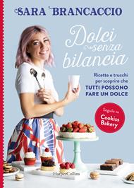 Dolci senza bilancia. Ricette e trucchi per scoprire che tutti possono fare un dolce