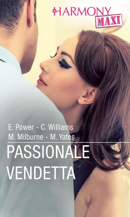 Passionale vendetta: Una deliziosa scelta-L'ultima rivincita-Per amore o per ricatto-Sedotta per ripicca - Melanie Milburne,Elizabeth Power,Cathy Williams,Maisey Yates - ebook