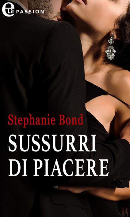 Sussurri di piacere - Stephanie Bond - ebook