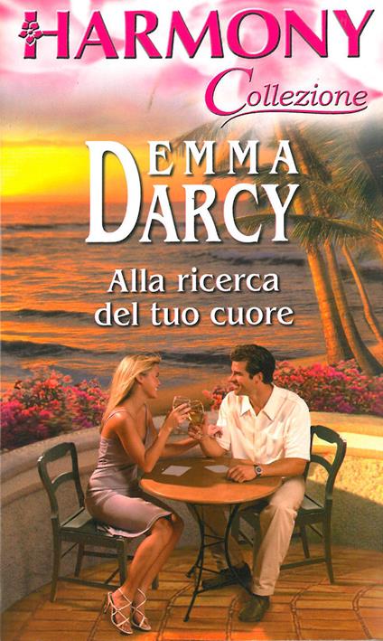 Alla ricerca del tuo cuore - Emma Darcy - ebook