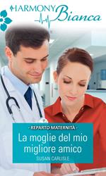 La moglie del mio migliore amico. Melbourbe Maternity Unit. Vol. 6