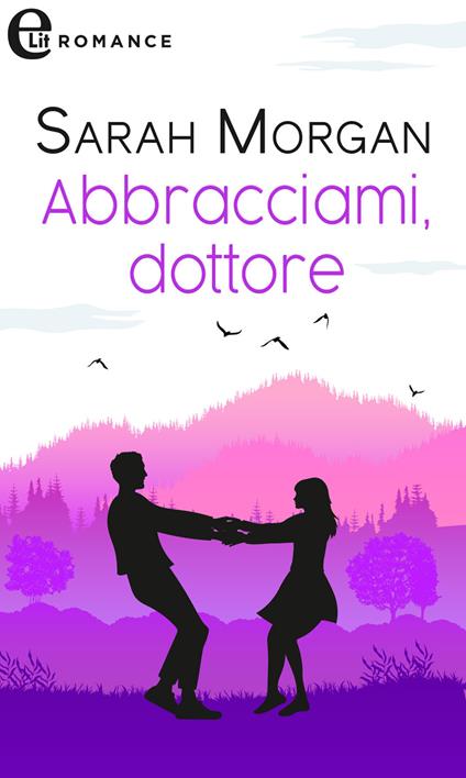 Abbracciami, dottore - Sarah Morgan - ebook