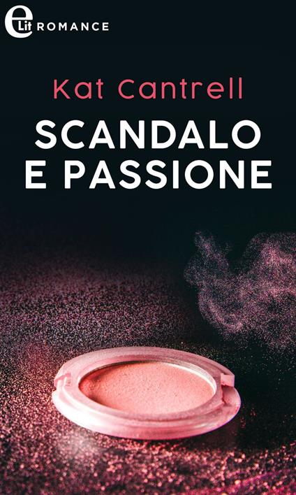 Scandalo e passione. Love and lipstick. Vol. 2 - Kat Cantrell - ebook