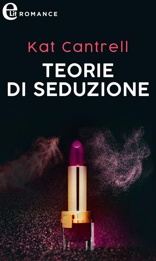 Teorie di seduzione. Love and lipstick. Vol. 3 - Kat Cantrell - ebook