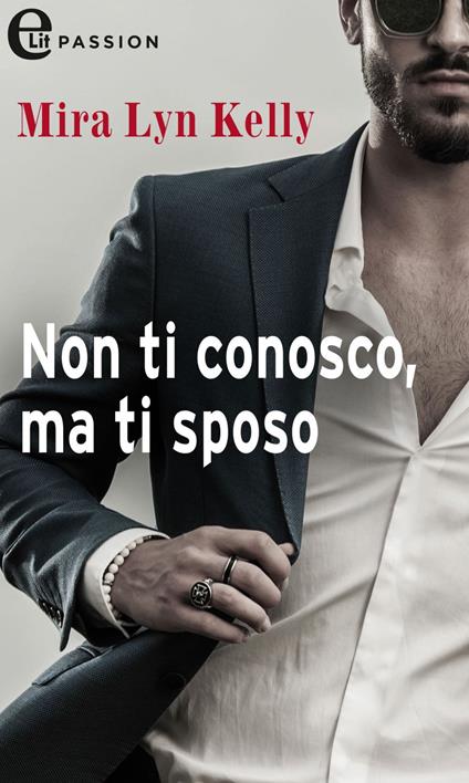 Non ti conosco, ma ti sposo - Mira Lyn Kelly - ebook