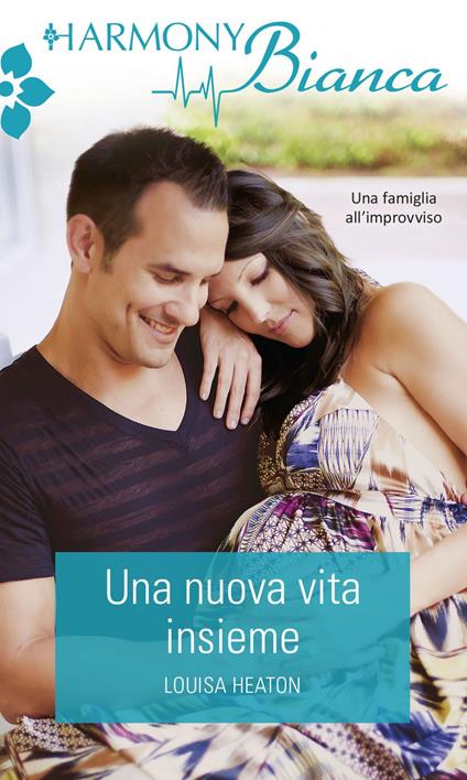 Una nuova vita insieme - Louisa Heaton - ebook