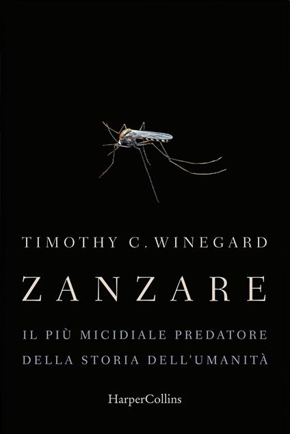 Zanzare. Il più micidiale predatore della storia dell'umanità - Timothy Winegard - ebook